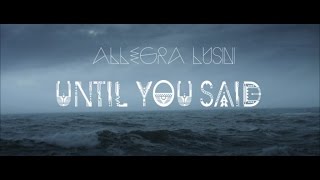 Allegra Lusini  UNTIL YOU SAID OFFICIAL VIDEO [upl. by Mohn]