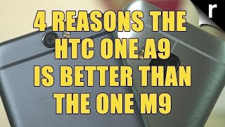 4 reasons the HTC One A9 is better than the One M9 [upl. by Eelsel]