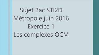 BAC STI2D  Métropole juin 2016  Exercice1 Les complexes QCM maths [upl. by Storz653]