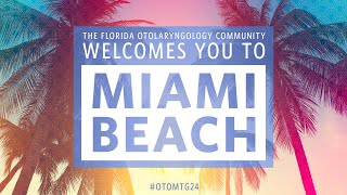 The Florida Otolaryngology Community Welcomes You to Miami Beach for OTOMTG24 [upl. by Kreager]