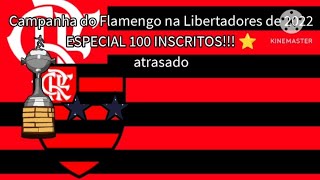 ESPECIAL 100 INSCRITOS ⭐Campanha do Flamengo na Libertadores de 2022 [upl. by Llerahc163]