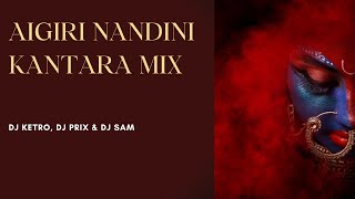 Aigiri Nandini Kantara Mix  DJ KETRO Dj Prix amp Dj Sam [upl. by Chouest]