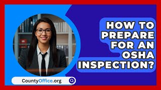 How To Prepare For An OSHA Inspection  CountyOfficeorg [upl. by Anauqcaj]