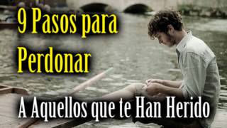 9 Pasos para Perdonar a Aquellos que te Han Herido [upl. by Jo-Ann]