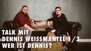 Talk mit Dennis Weißmantel 13  Wer ist Dennis [upl. by Lalise942]