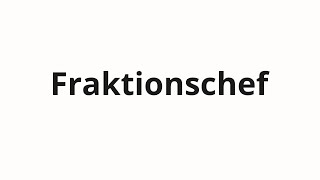 How to pronounce Fraktionschef [upl. by Ruhtua]