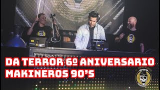 DA TERROR  6º ANIVERSARIO MAKINEROS 90s [upl. by Raddatz]