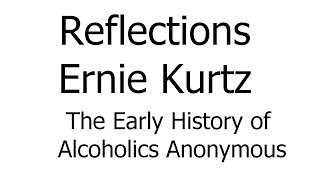 AA100011 Reflections  Ernie Kurtz  The Early History of AA [upl. by Ynnattirb]