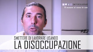 Sfruttare la disoccupazione per vivere senza lavorare 23 [upl. by Baram]