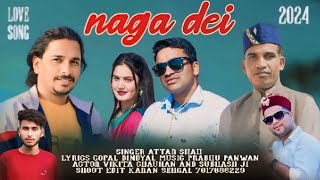 नागा देई  Naga Dei  Attar Shah  Gopal Deendayal  New Pahari Love Song 2024 [upl. by Nodnek]