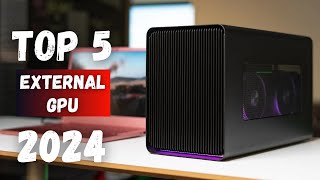 Top 5 Best External GPUs of 2024  Ultimate Guide for Gamers amp Creators [upl. by Maram]