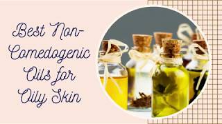 Best Non Comedogenic Oils for Oily Skin Video [upl. by Bottali]