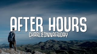 charlieonnafriday  After Hours Lyrics [upl. by Adnarym137]