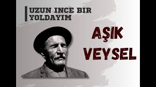 Uzun inçe bir yoldayım  Aşık Veysel [upl. by Hofmann]