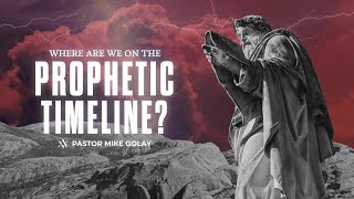 Mike Golay Where Are We on the Prophetic Timeline [upl. by Netsirc]