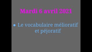 Mardi 4 avril  Vocabulaire mélioratif et péjoratif [upl. by Shamus]