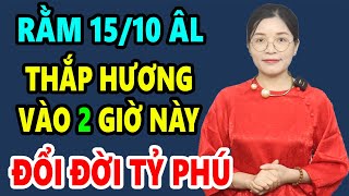 Cả Nhà Đổi Đời GIÀU TO Nếu THẮP HƯƠNG Rằm Tháng 10 Vào Giờ Hoàng Đạo Này Tiền Bạc Ùn Ùn Kéo Đến [upl. by Kirsten36]