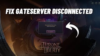 How to Fix Throne and Liberty quotDisconnected from server GateServer Disconnectedquot Error [upl. by Devona]