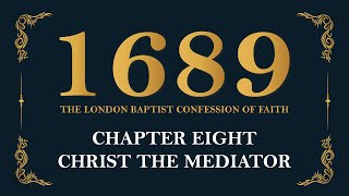 Chapter 8 Christ the Mediator  1689 London Baptist Confession of Faith [upl. by Amir]