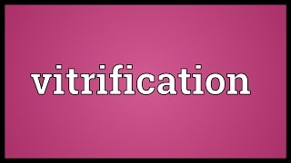 Vitrification Meaning [upl. by Toffic578]