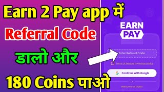 Earn2Pay App Referral Code [upl. by Aynwat503]