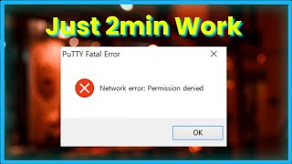 PuTTY Fatal Error  Network Error  Permission Denied  Fix [upl. by Rasaec]