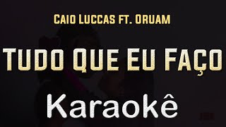 Caio Luccas ft Oruam  Tudo que eu faço  Karaoke Playback Instrumental [upl. by Allyce584]