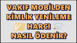 Vakıf Mobilden Kimlik Yenileme Ücreti Ödeme  Vakıfbank Kimlik Değişim Ücreti Ödeme İşlemi [upl. by Ellesij197]