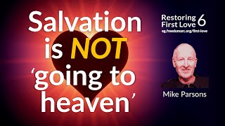 Salvation is NOT Going to Heaven  Mike Parsons [upl. by Muhcan]