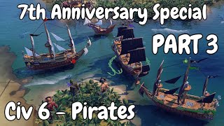 Civilization VI  Pirates🦜🏴‍☠️ 7 Year Anniversary Week Special 🏴‍☠️🦜 Part 3 Final Battle🏴‍☠️🦜 [upl. by Ytissac398]