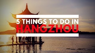 5 Things To Do In Hangzhou [upl. by Rozek]