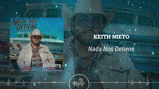 Keith Nieto  Nada Nos Detiene 2024 [upl. by Imak912]