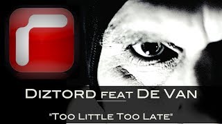 Diztord  Too Little Too Late feat De Van [upl. by Torry851]