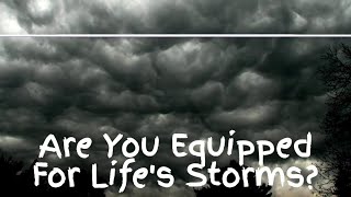 Are You Equipped For Lifes Storms [upl. by Annabell]