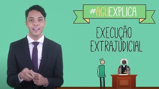 AGU Explica – Execução Extrajudicial [upl. by Seerdi]