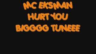 MC EKSMAN HURT YOU BIGGG TUNE [upl. by Yecaj767]