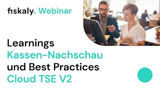 fiskaly Webinar Learnings KassenNachschau amp Best Practices CloudTSE V2 [upl. by Leuas463]