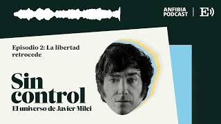 Episodio 2 La libertad retrocede  Sin control El universo de Javier Milei [upl. by Russell]