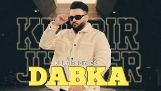 Dabka  Kulbir Jhinjer Full Video New Punjabi Song 2024 [upl. by Einhpad]