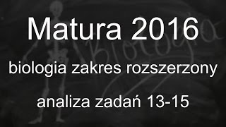 Matura2016  Biologia zakres rozszerzony  analiza zad 1315 [upl. by Crofoot]