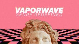 Vaporwave Genre Redefined [upl. by Doralynne519]