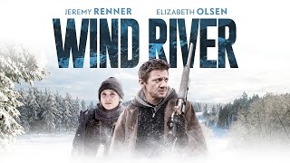 Wind River 2017 Movie  Jeremy Renner Elizabeth Olsen amp Graham Greene  Review amp Facts [upl. by Persis]