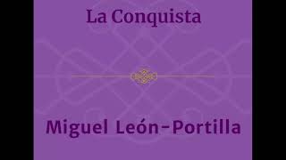 La Conquista Miguel León Portilla [upl. by Kenwee136]