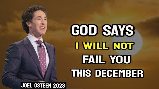 I Will Not Fail You This Week Says God  Joel Osteen 2023  Blessed December Prayers [upl. by Garretson]