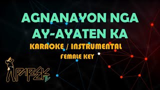 AGNANAYON NGA AY AYATEN KA HD MINUS ONE  KARAOKE FEMALE KEY [upl. by Shaylyn]