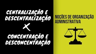 DIREITO ADMINISTRATIVO CENTRALIZAÇÃO DESCENTRALIZAÇÃO CONCENTRAÇÃO E DESCONCENTRAÇÃO [upl. by Krm875]