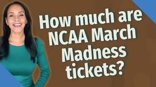 How much are NCAA March Madness tickets [upl. by Fessuoy749]