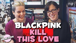 BLACKPINK  KILL THIS LOVE ★ MV REACTION [upl. by Drarrej337]