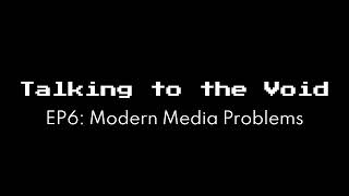 Talking to the Void EP6 Modern Media Problems [upl. by Widera]