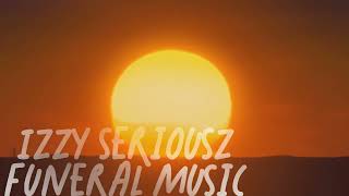 Izzy Seriousz  Funeral Music  Most Popular OFFICIAL MUSIC VIDEO [upl. by Anna]